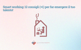 Smart Working 12 Consigli Plus1 Per Far Emergere Il Tuo Talento